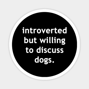 Introverted but willing to discuss dogs Magnet